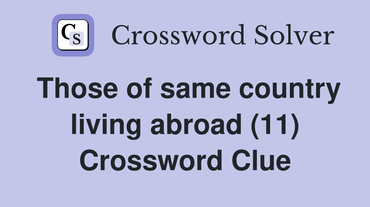 Those of same country living abroad (11) Crossword Clue