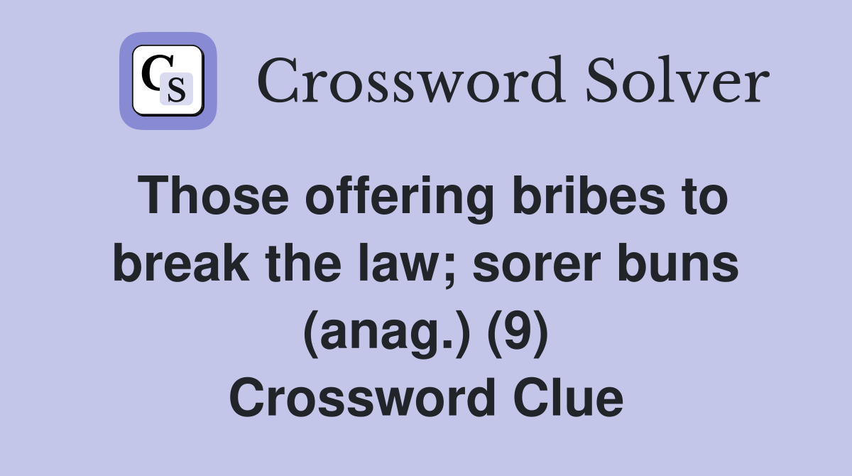 Those offering bribes to break the law; sorer buns (anag.) (9) Crossword Clue