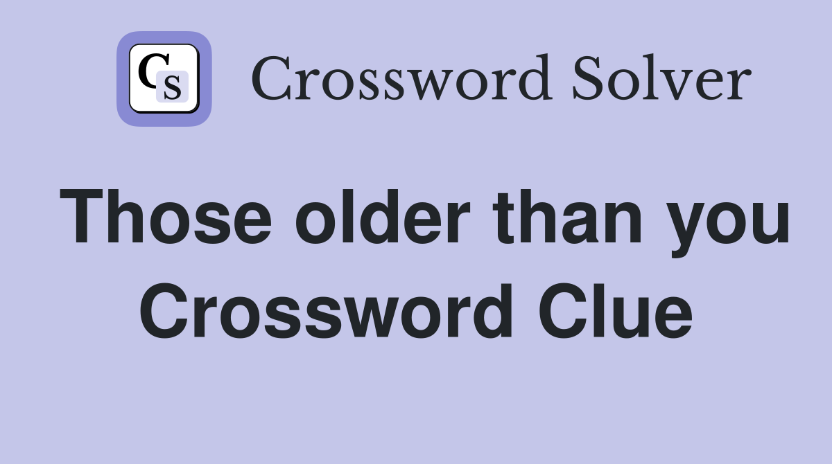 Those older than you Crossword Clue