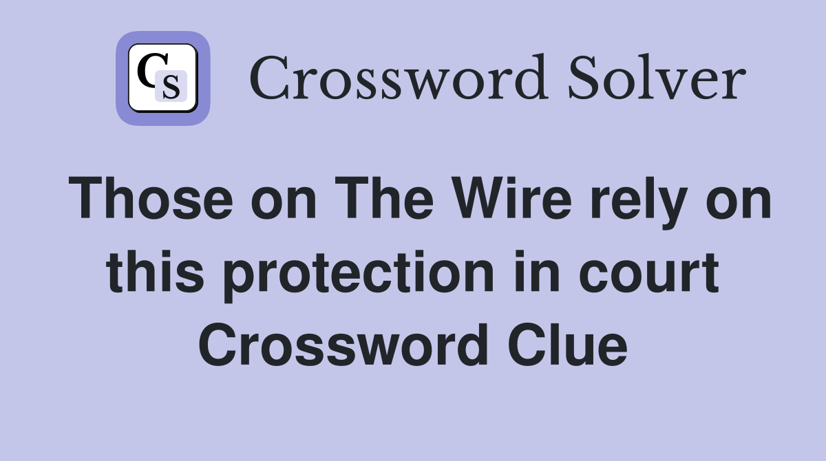 Those on The Wire rely on this protection in court Crossword Clue