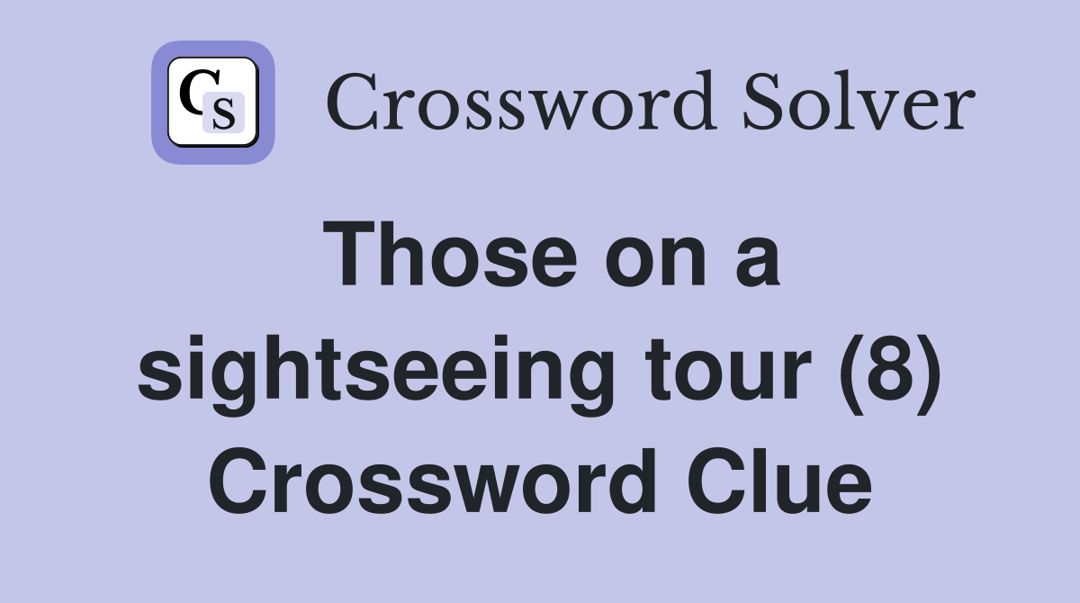 Those on a sightseeing tour (8) Crossword Clue