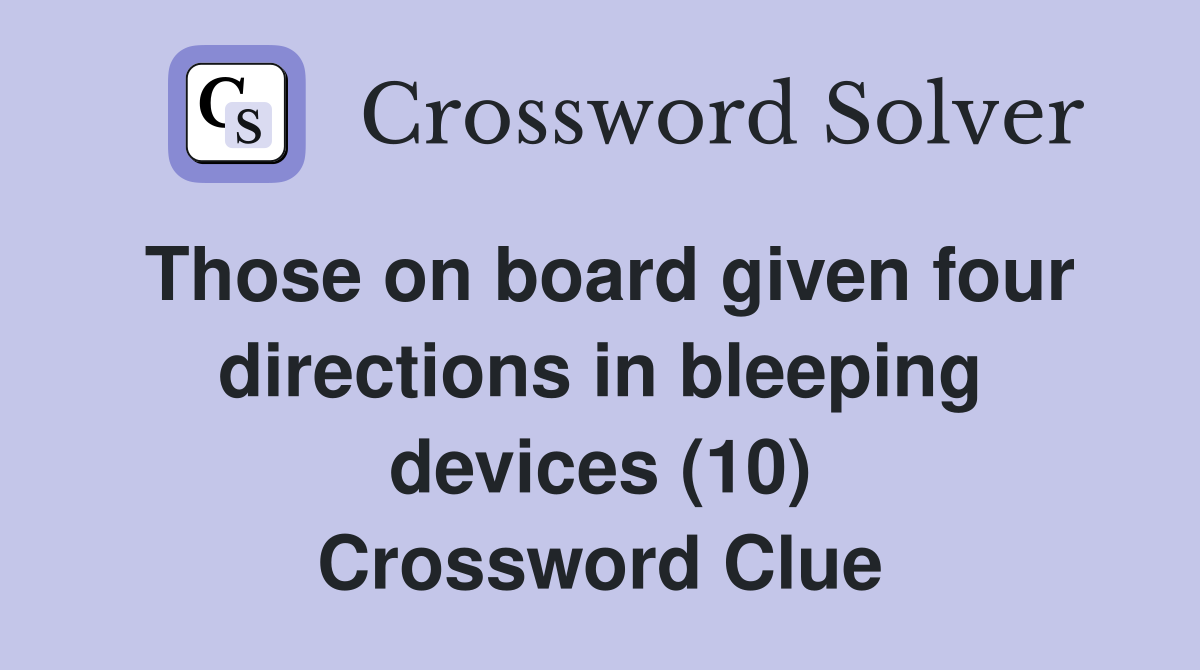 Those on board given four directions in bleeping devices (10) Crossword Clue