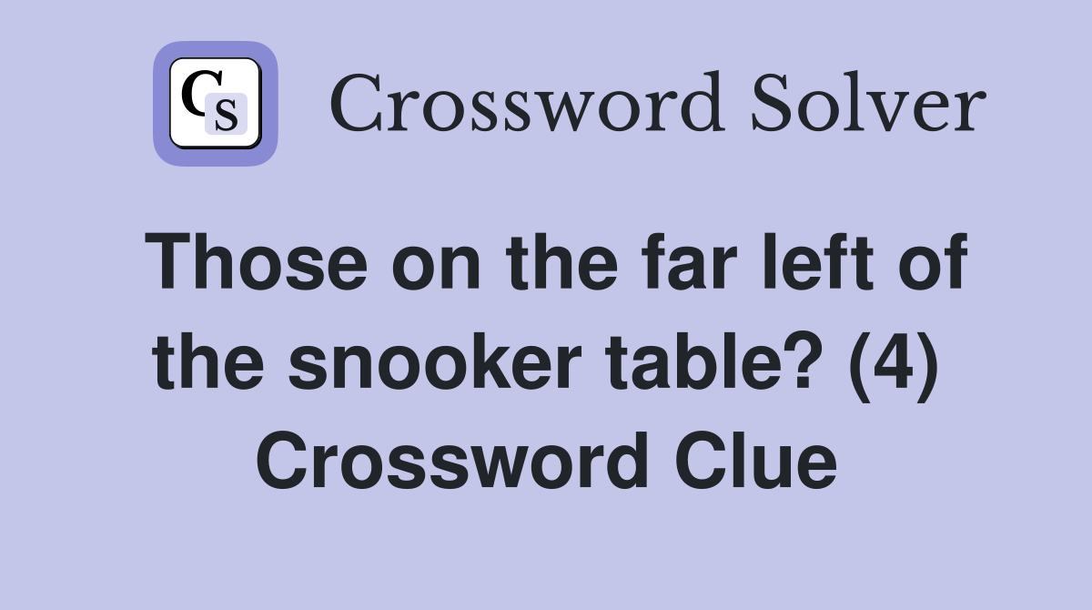 Those on the far left of the snooker table? (4) Crossword Clue