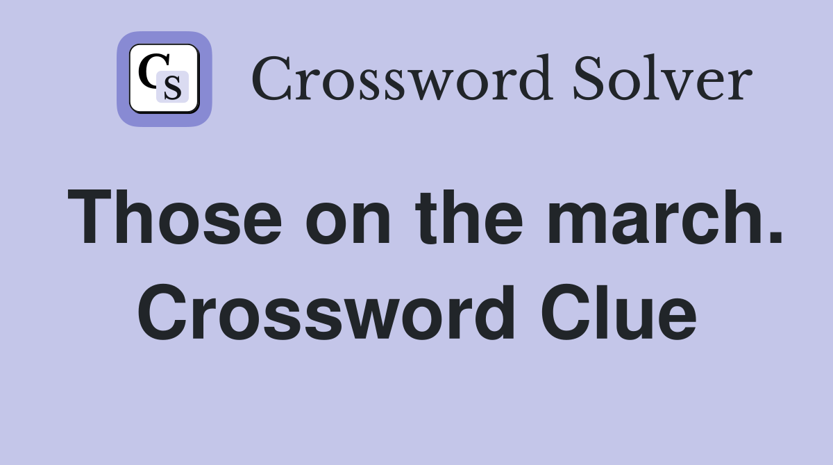 Those on the march. Crossword Clue