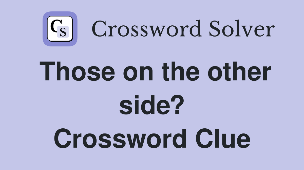 Those on the other side? Crossword Clue