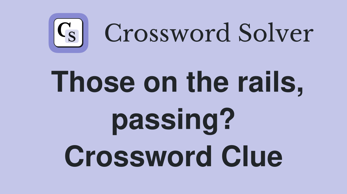 Those on the rails, passing? Crossword Clue