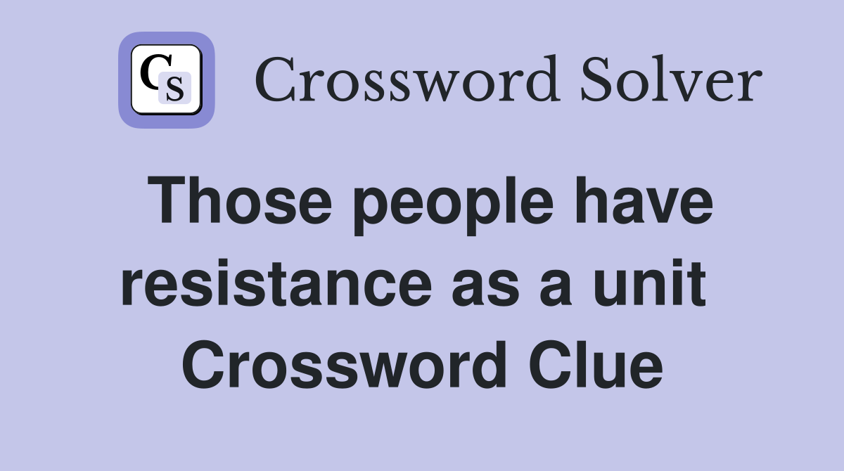 Those people have resistance as a unit  Crossword Clue