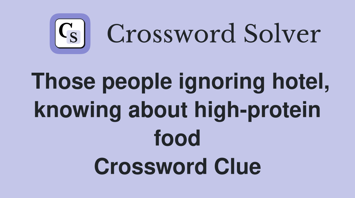 Those people ignoring hotel, knowing about high-protein food Crossword Clue