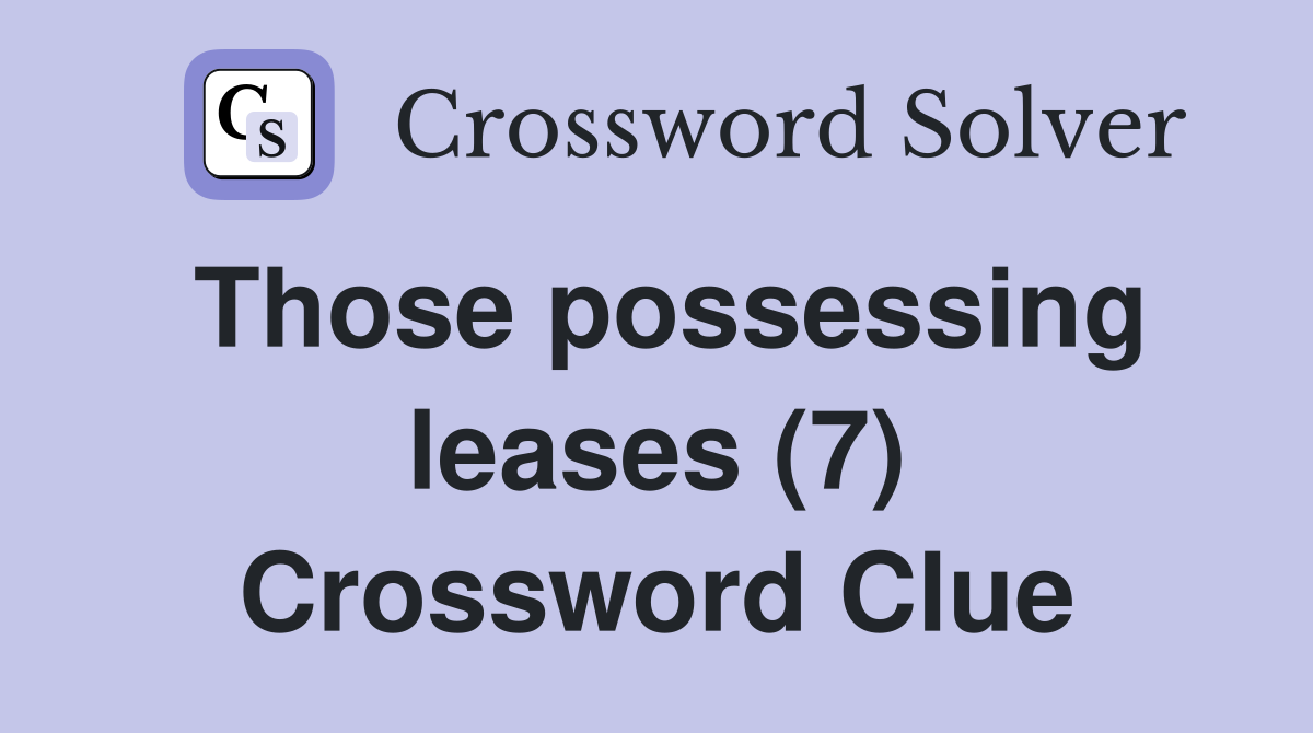 Those possessing leases (7) Crossword Clue