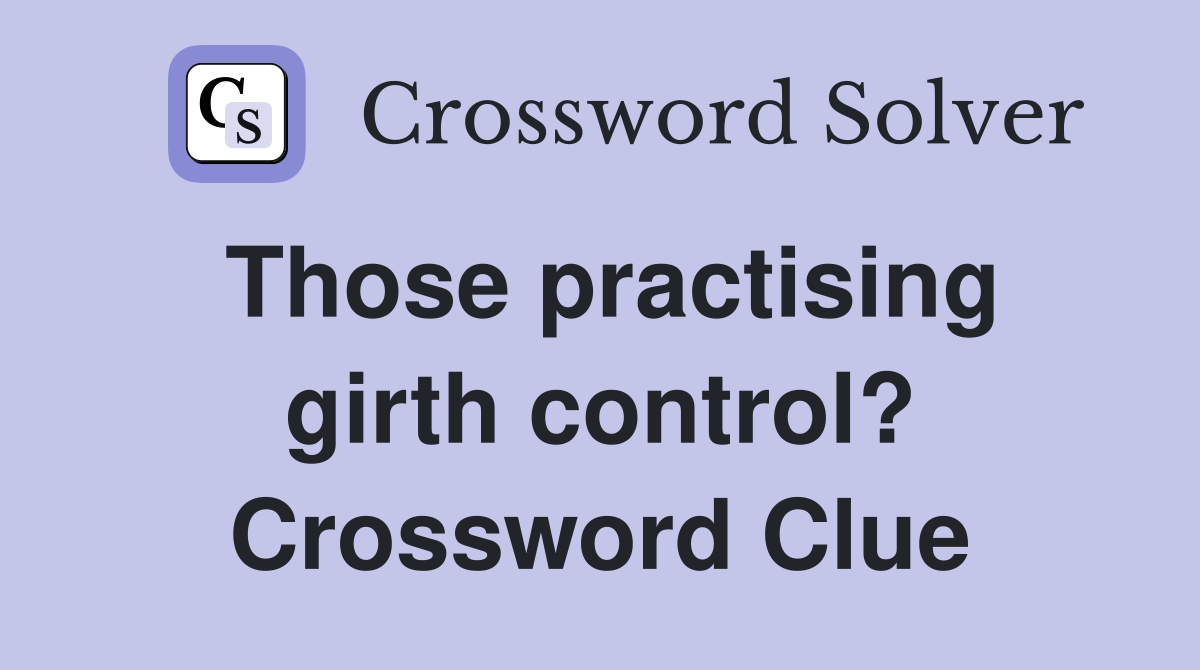 Those practising girth control? Crossword Clue