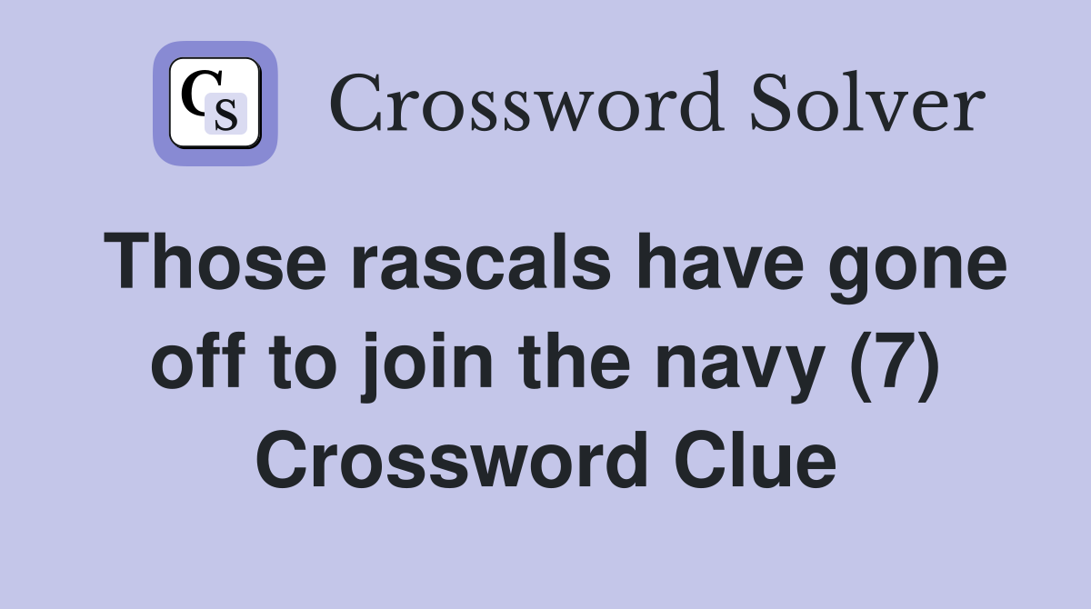 Those rascals have gone off to join the navy (7) Crossword Clue