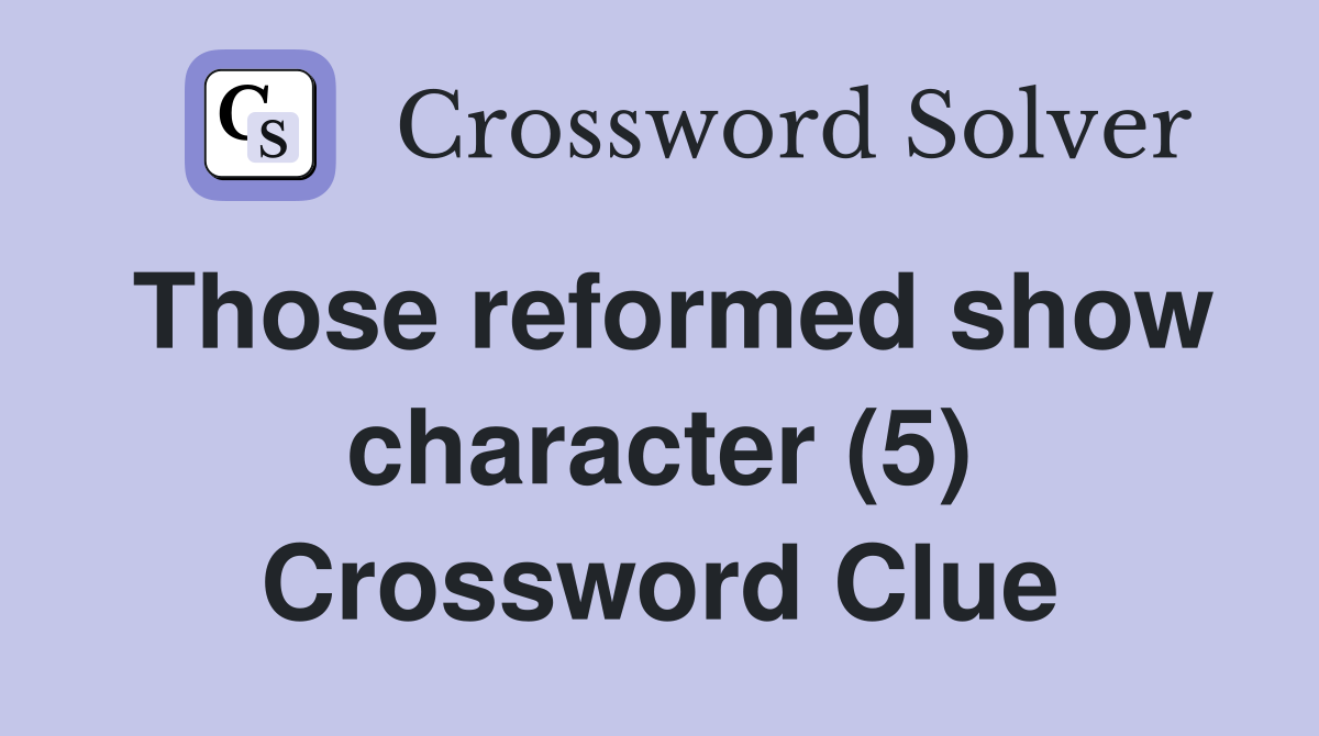 Those reformed show character (5) Crossword Clue