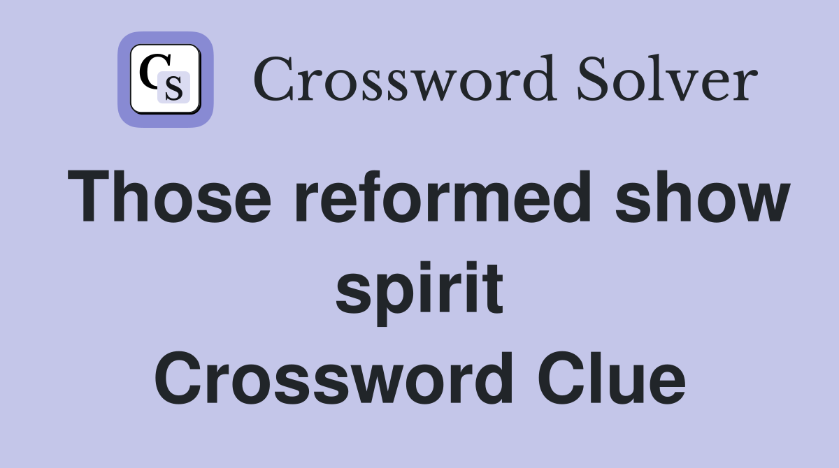 Those reformed show spirit Crossword Clue