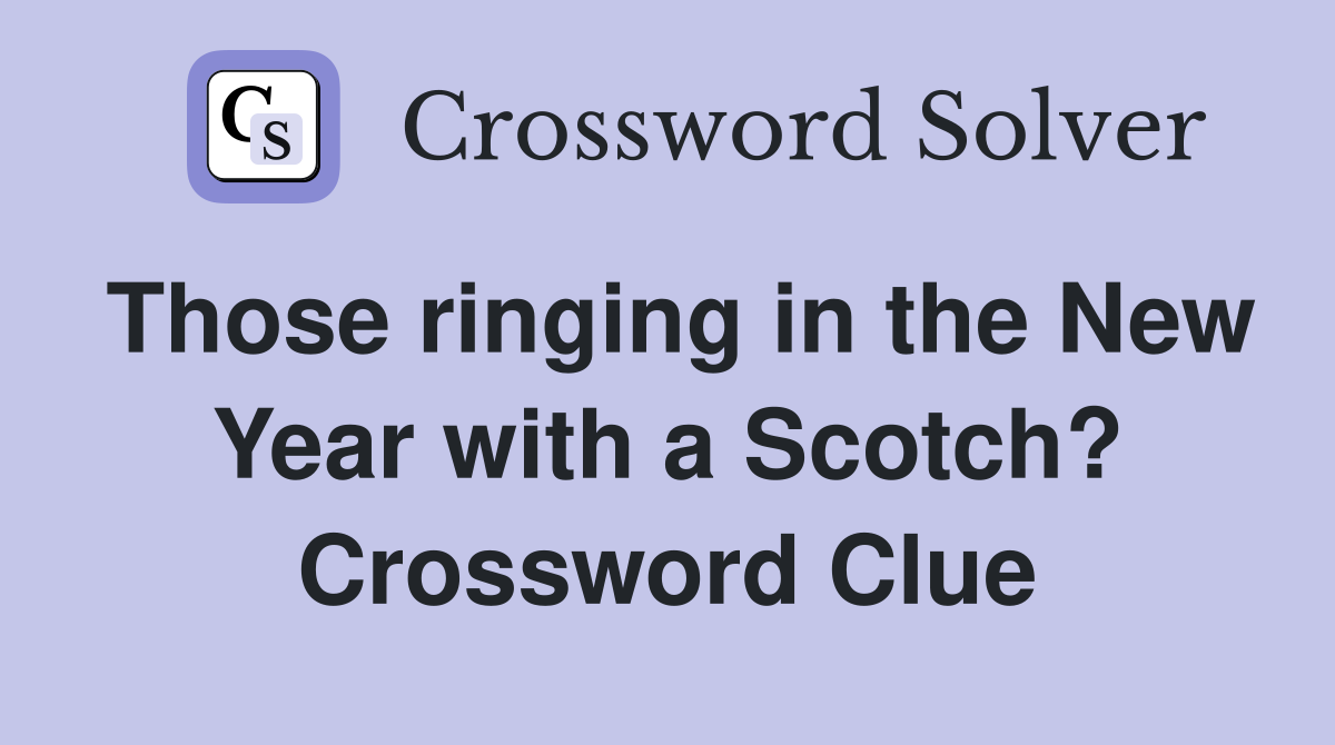 Those ringing in the New Year with a Scotch? Crossword Clue