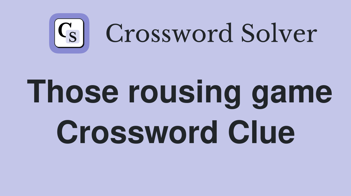 Those rousing game Crossword Clue