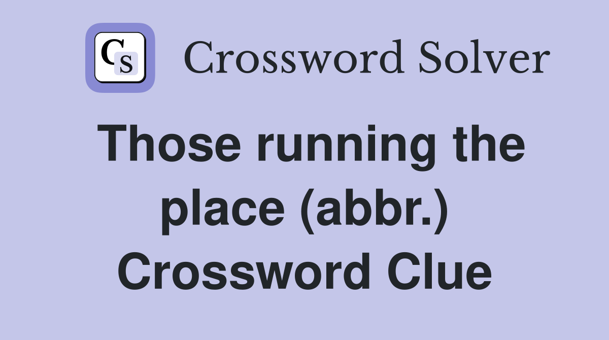 Those running the place (abbr.) Crossword Clue
