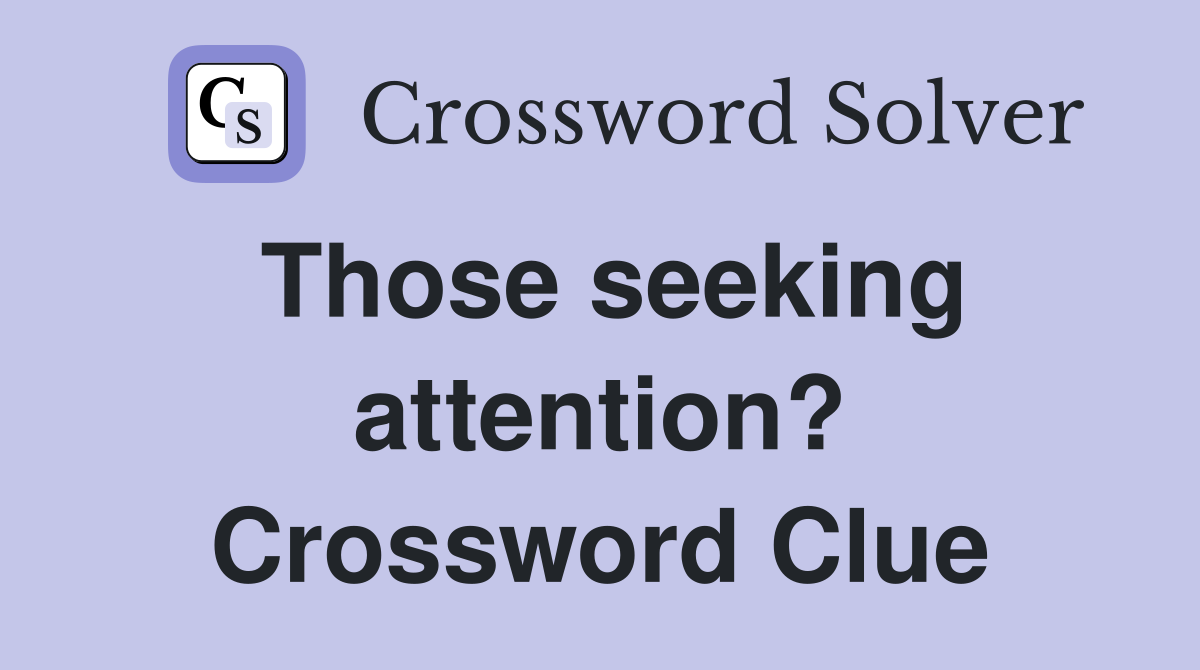 Those seeking attention? Crossword Clue