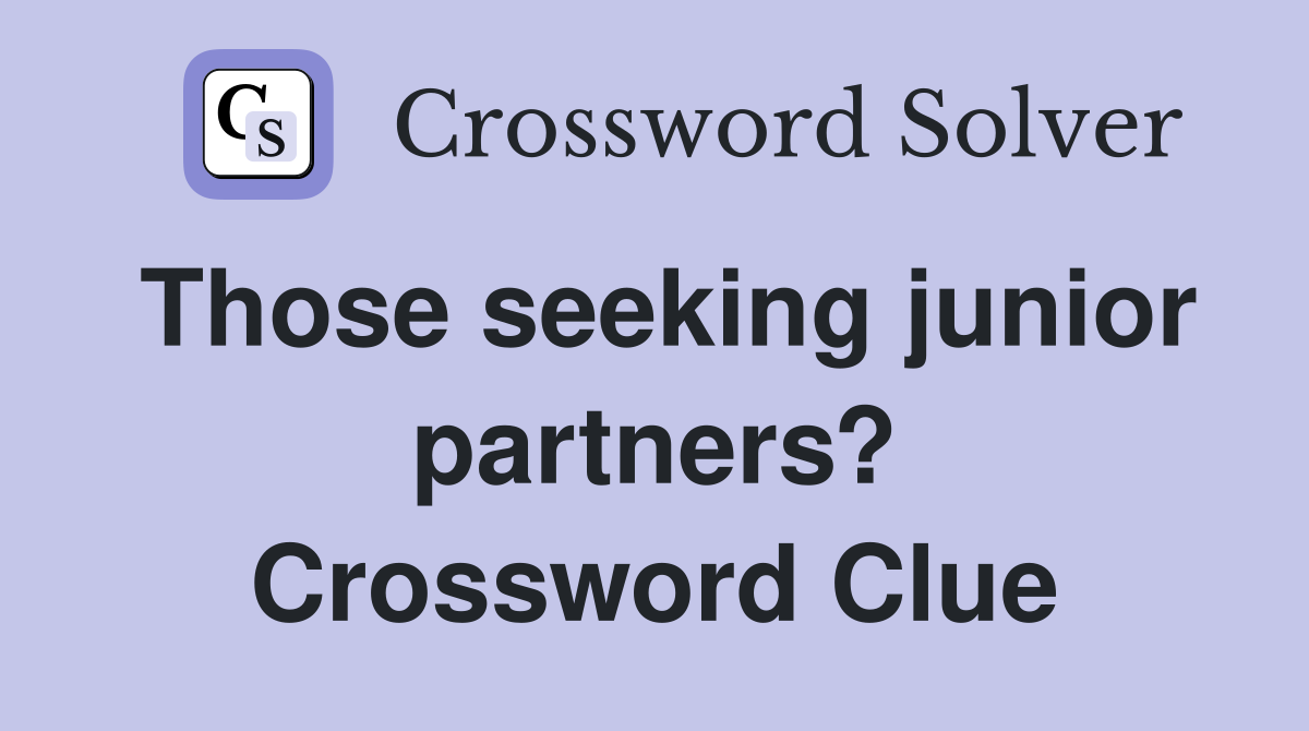 Those seeking junior partners? Crossword Clue