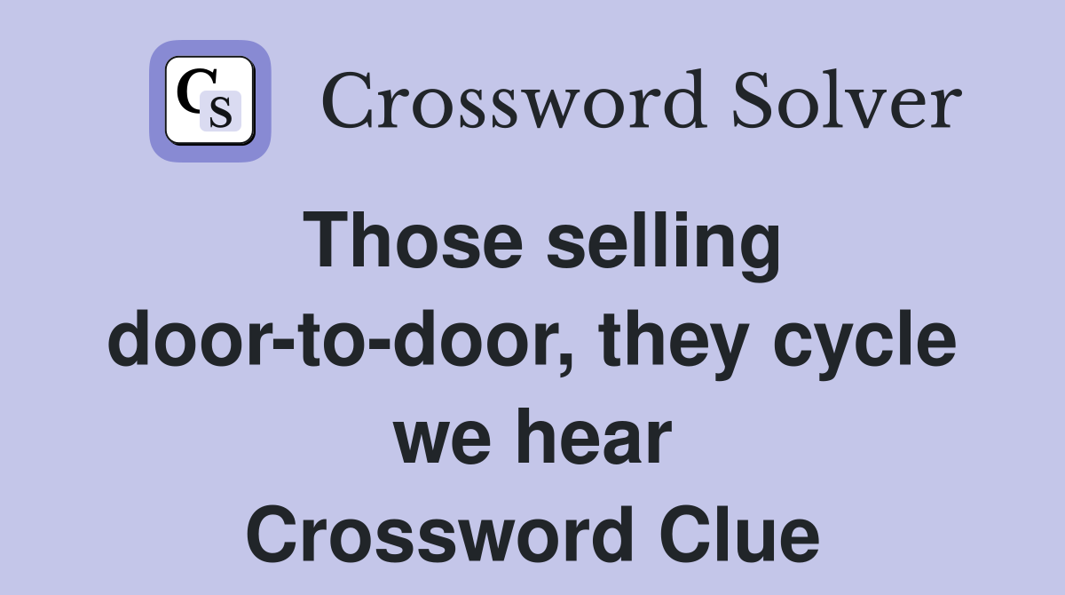 Those selling door-to-door, they cycle we hear Crossword Clue