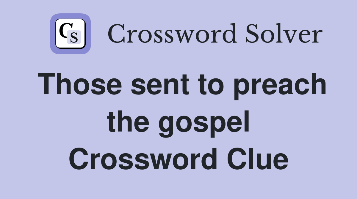 Those sent to preach the gospel Crossword Clue