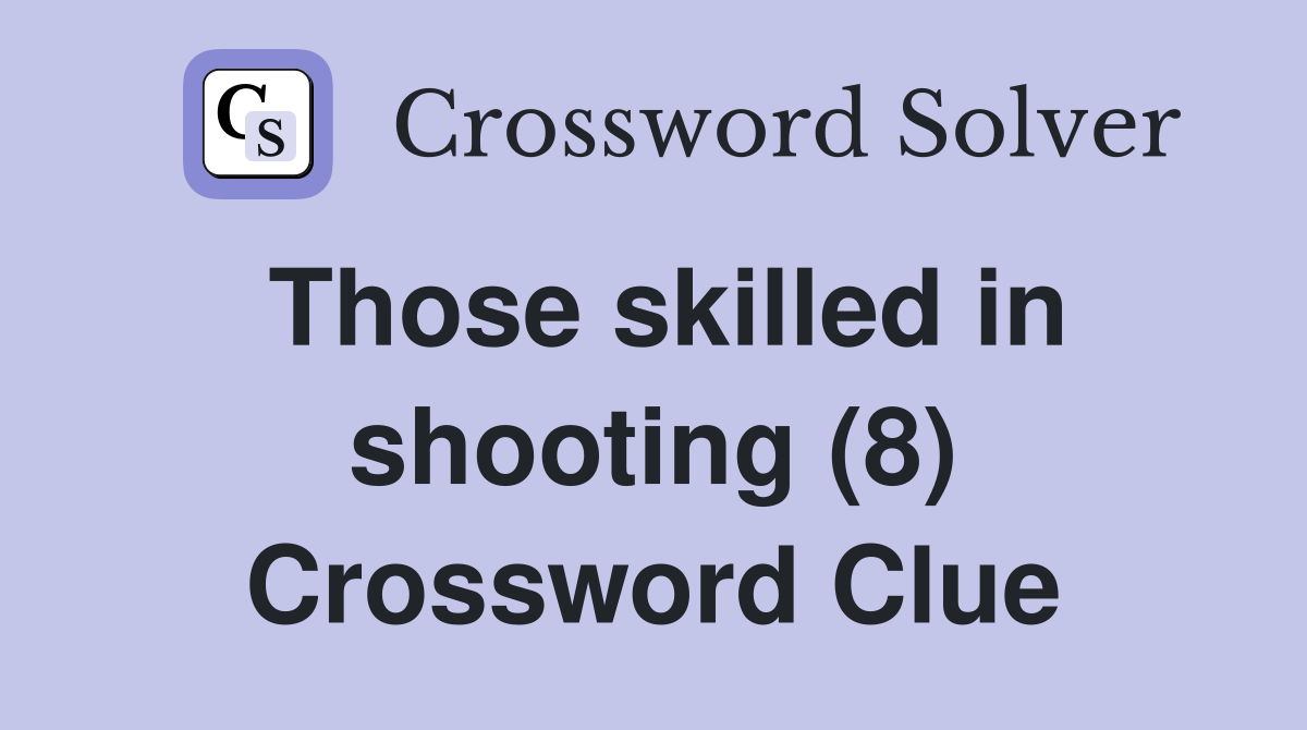 Those skilled in shooting (8) Crossword Clue