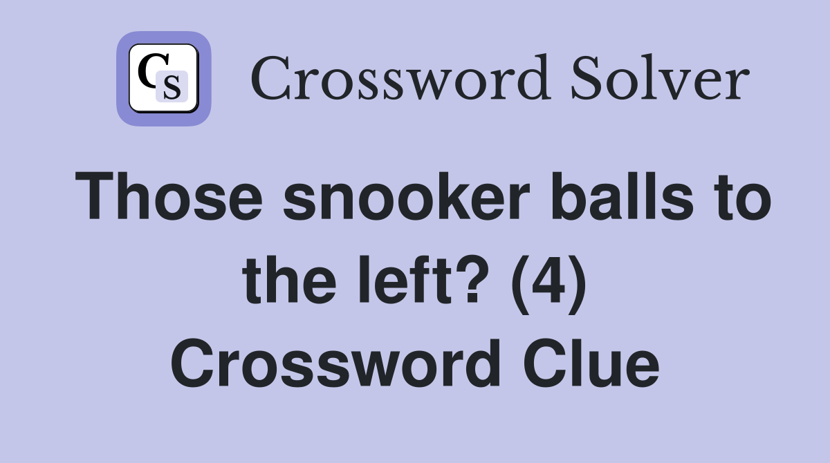 Those snooker balls to the left? (4) Crossword Clue