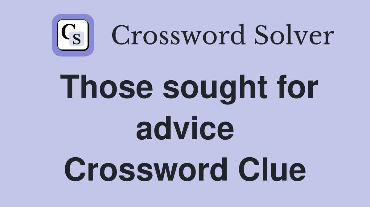 Those sought for advice Crossword Clue