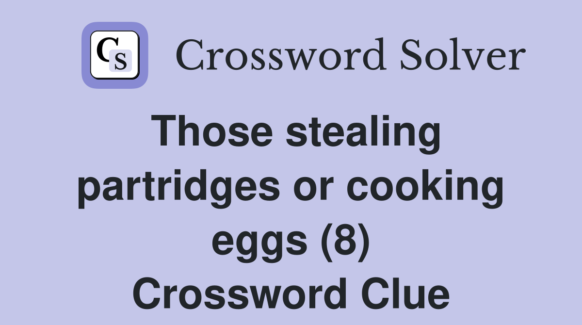 Those stealing partridges or cooking eggs (8) Crossword Clue