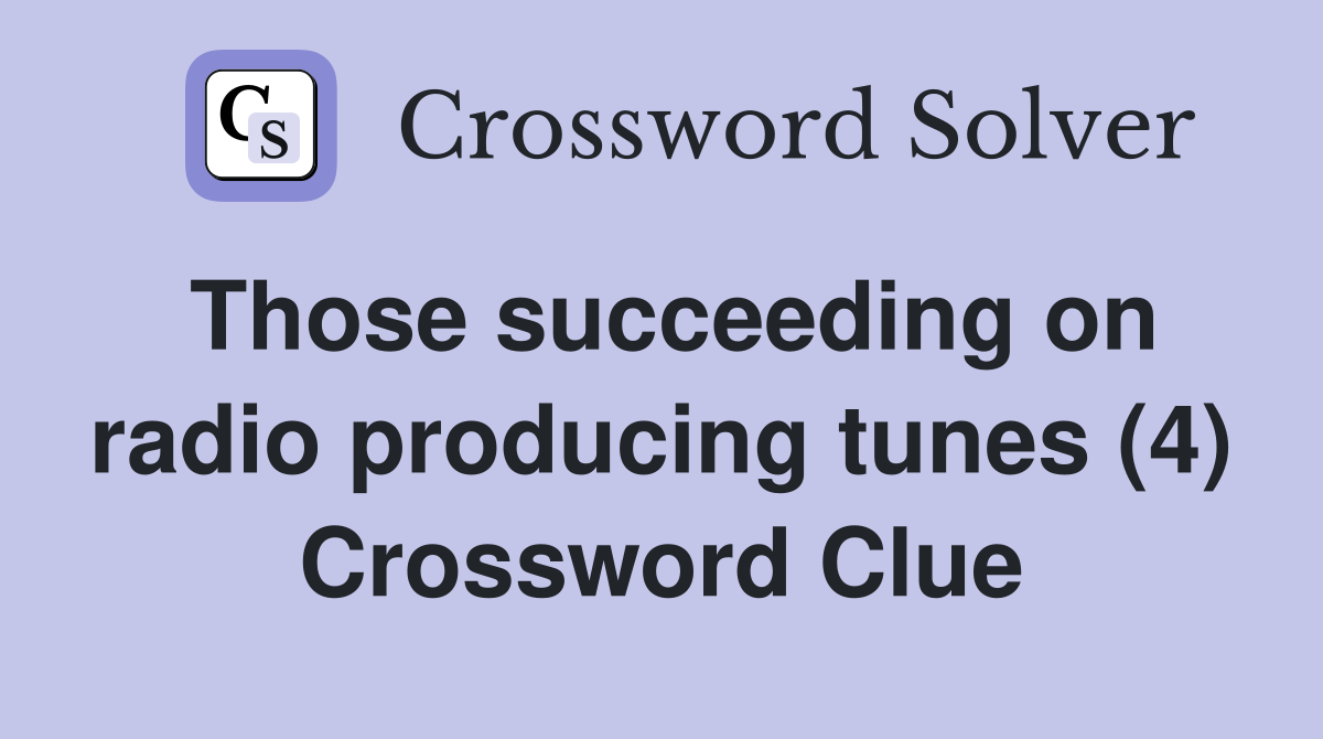 Those succeeding on radio producing tunes (4) Crossword Clue
