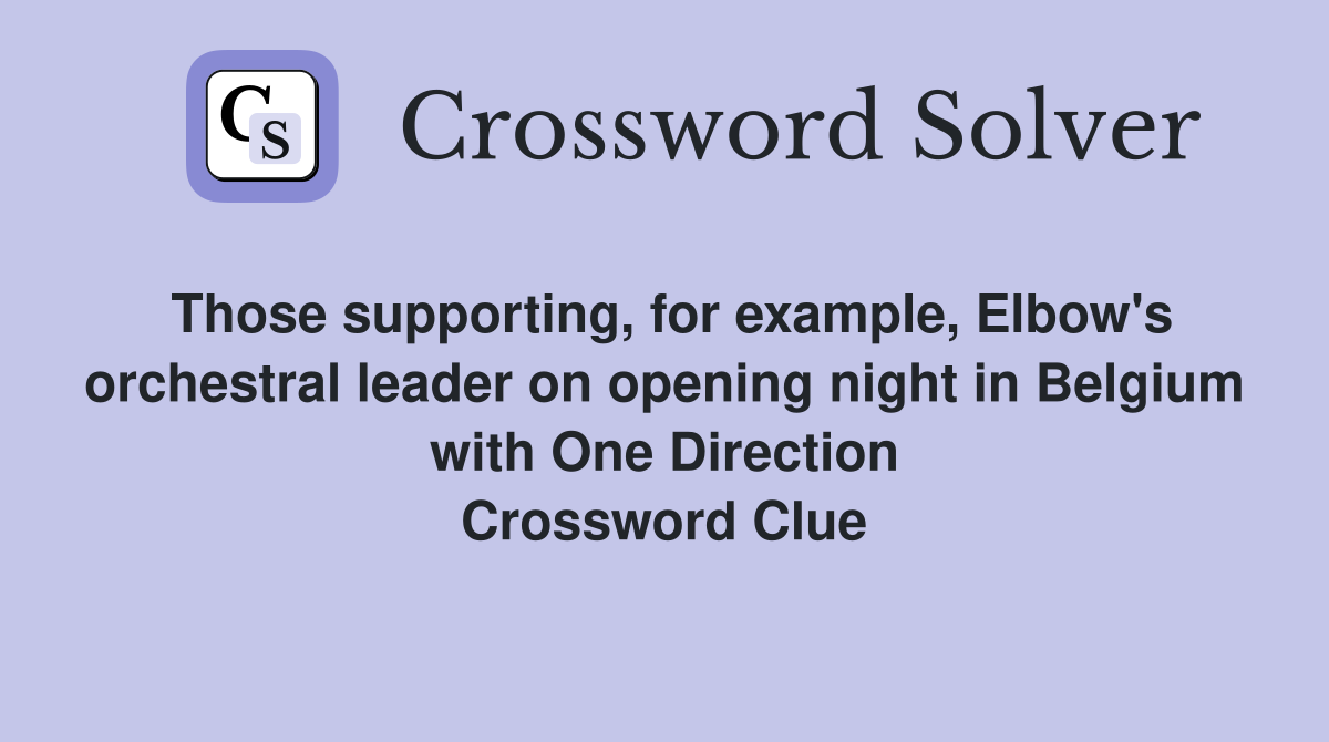 Those supporting, for example, Elbow's orchestral leader on opening night in Belgium with One Direction Crossword Clue