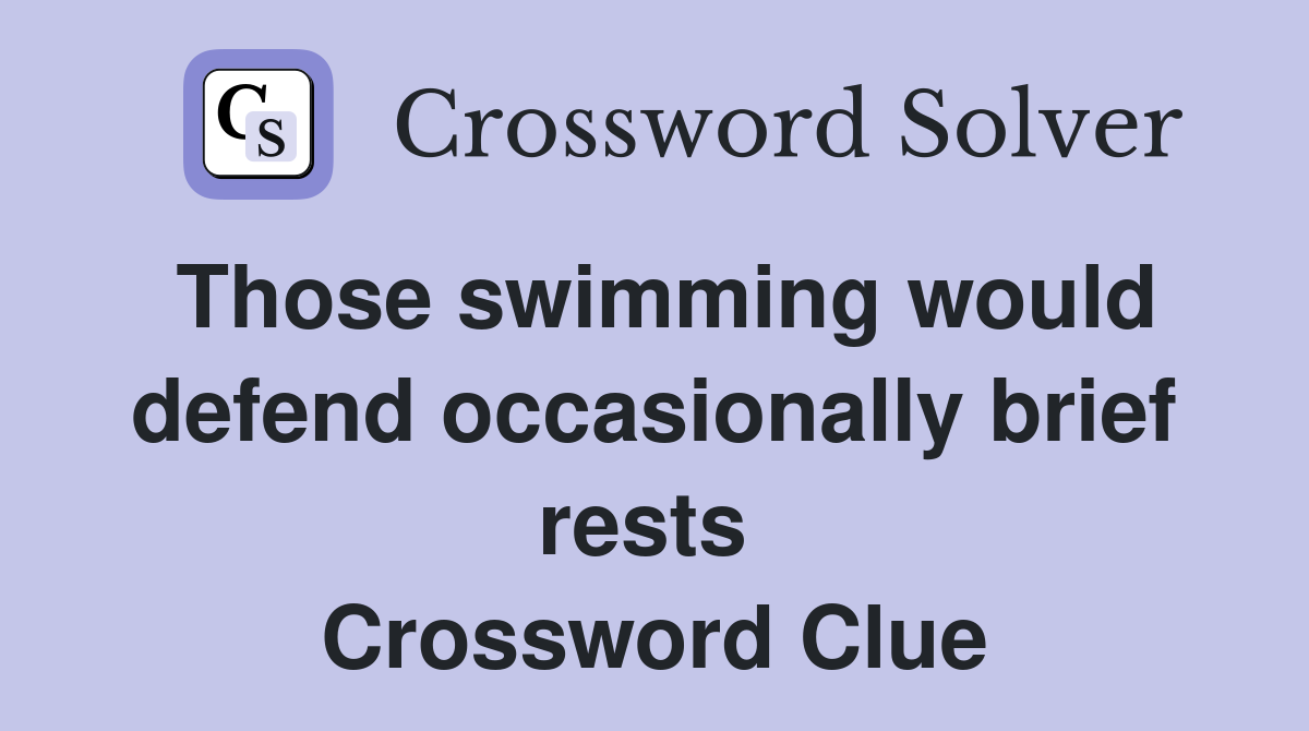 Those swimming would defend occasionally brief rests  Crossword Clue