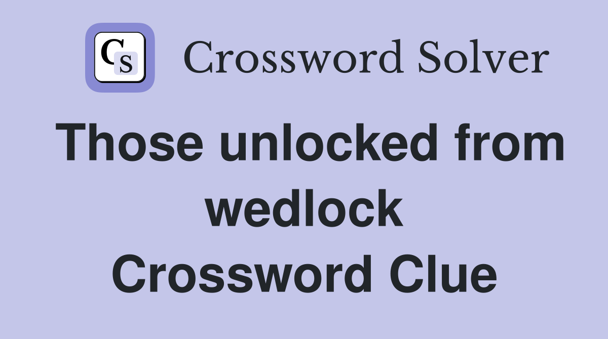 Those unlocked from wedlock Crossword Clue
