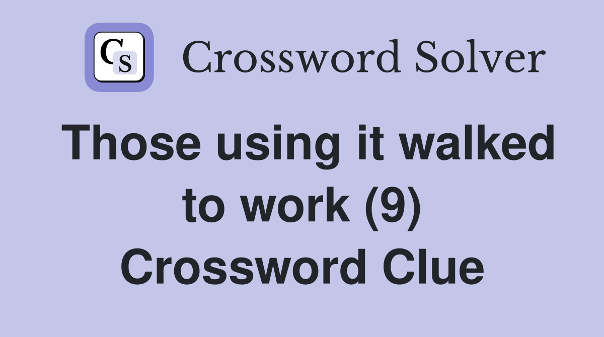 Those using it walked to work (9) Crossword Clue