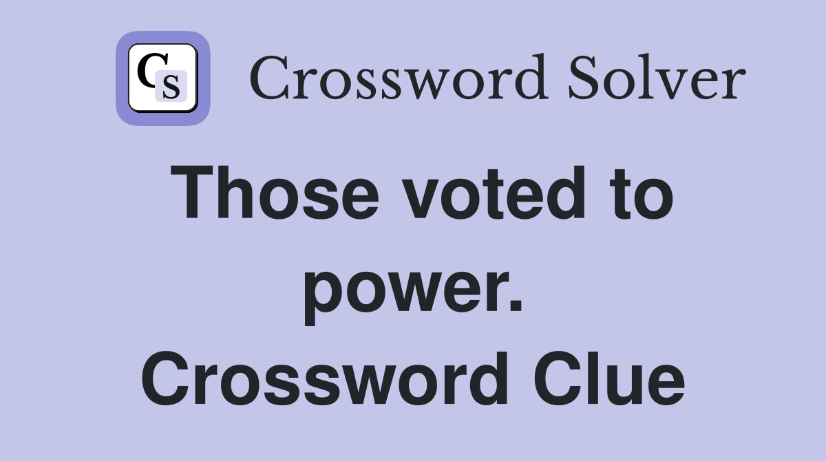 Those voted to power. Crossword Clue