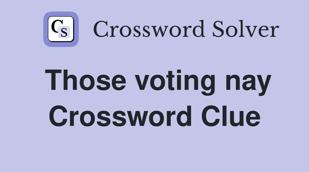 Those voting nay Crossword Clue