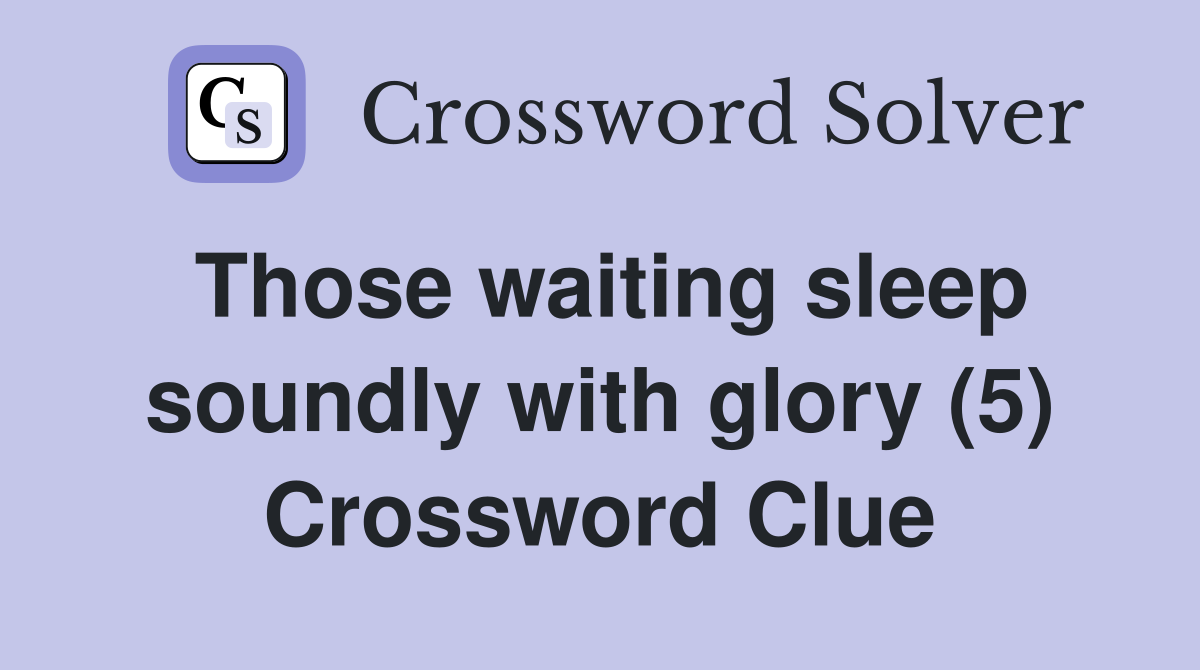 Those waiting sleep soundly with glory (5) Crossword Clue