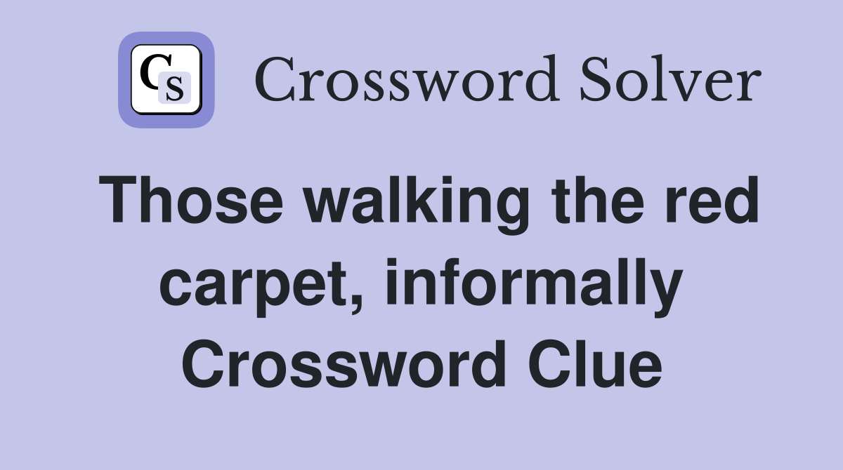 Those walking the red carpet, informally Crossword Clue