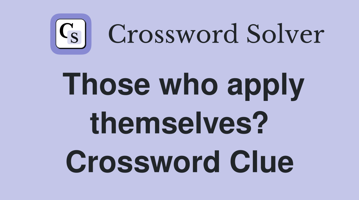 Those who apply themselves? Crossword Clue