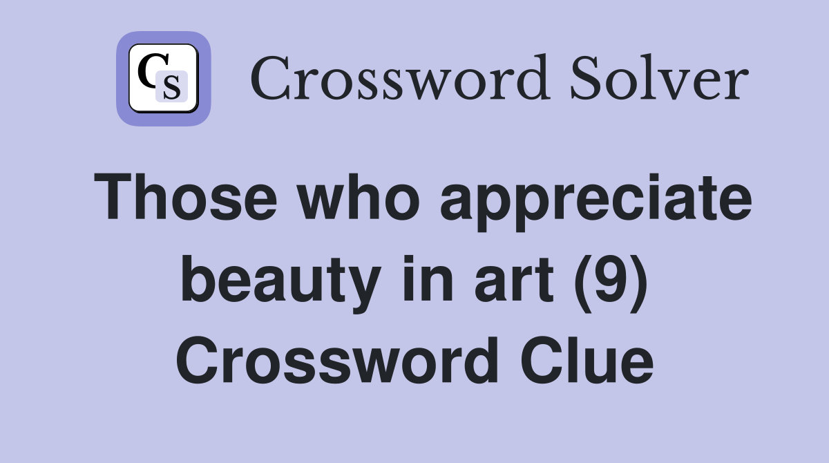 Those who appreciate beauty in art (9) Crossword Clue