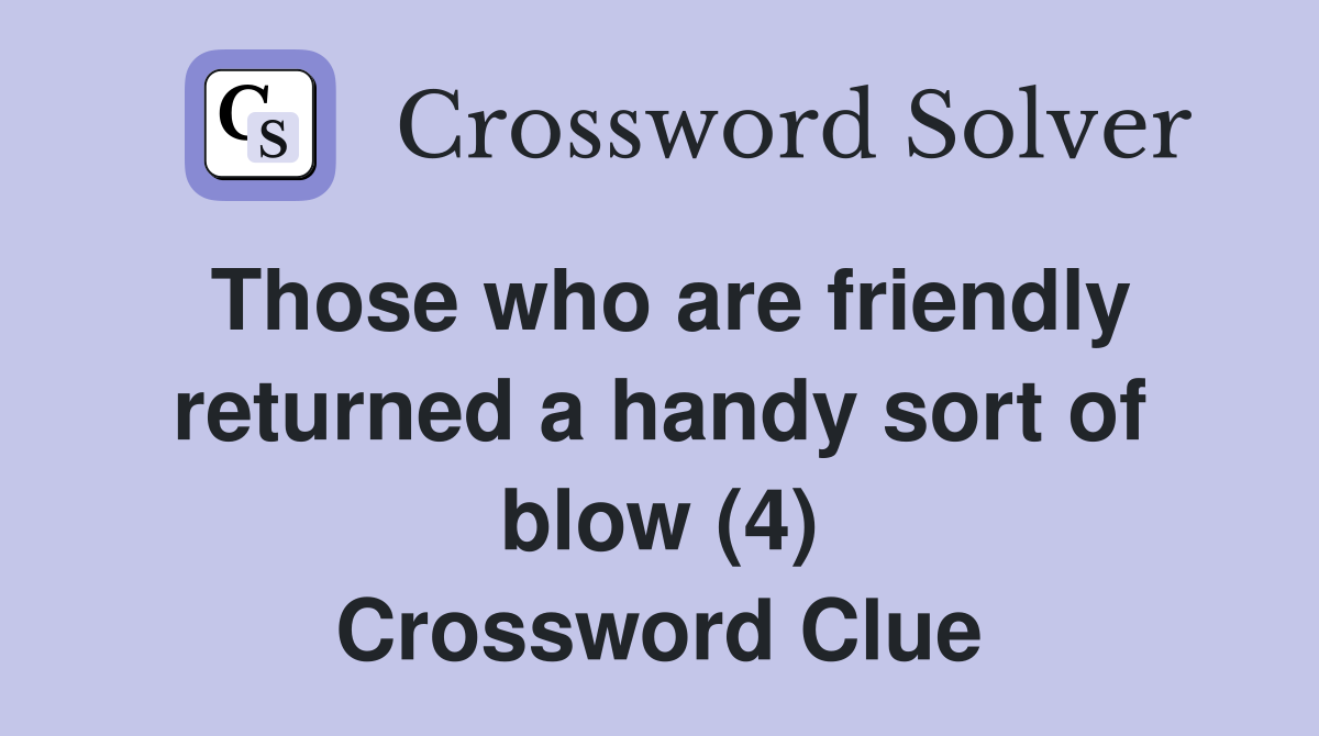 Those who are friendly returned a handy sort of blow (4) Crossword Clue
