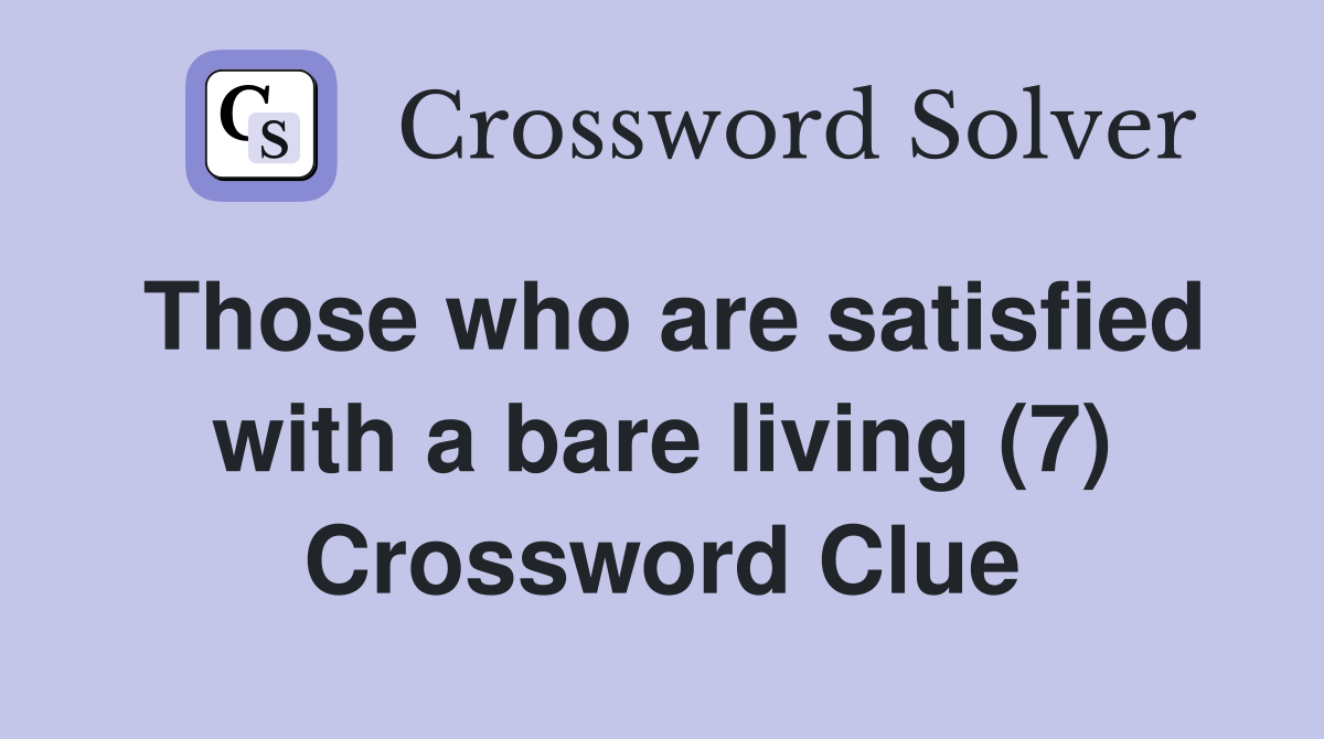Those who are satisfied with a bare living (7) Crossword Clue
