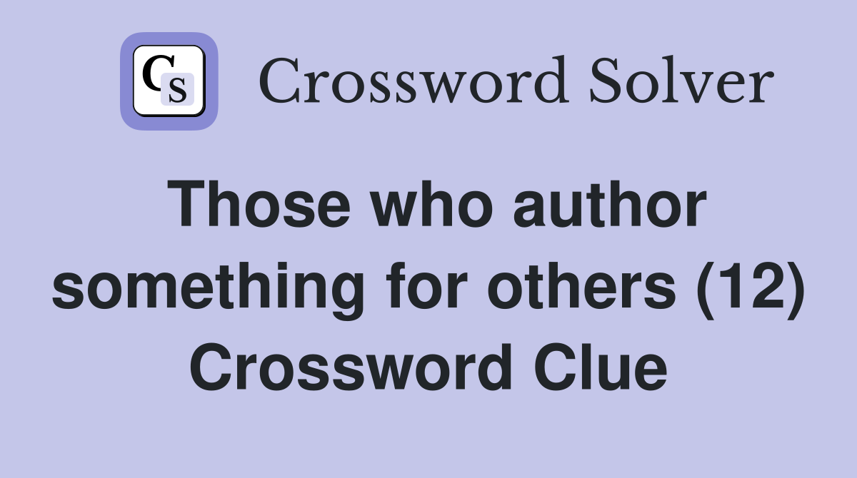 Those who author something for others (12) Crossword Clue