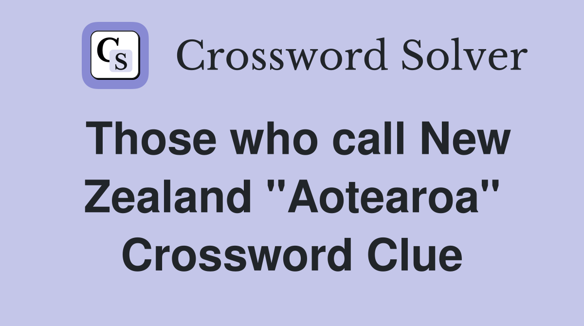 Those who call New Zealand "Aotearoa" Crossword Clue