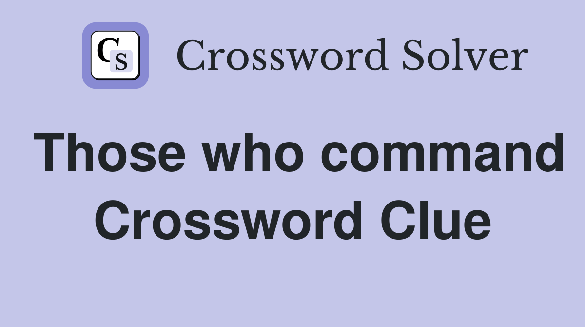 Those who command Crossword Clue