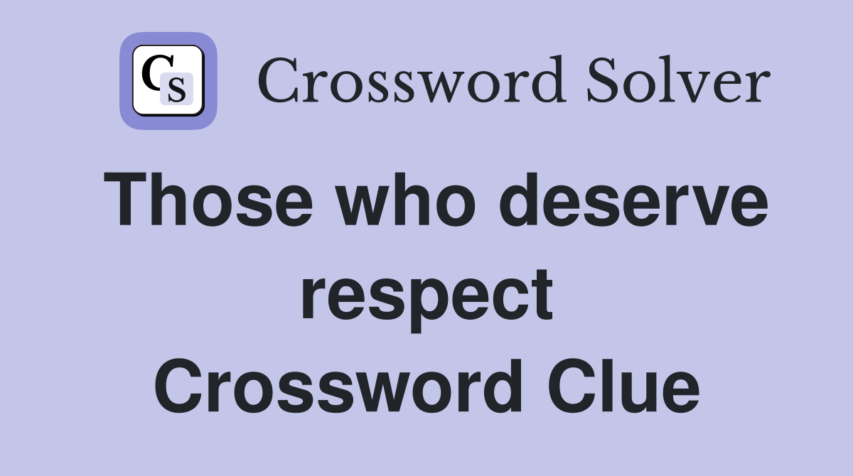 Those who deserve respect Crossword Clue