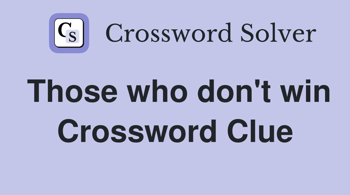 Those who don't win Crossword Clue