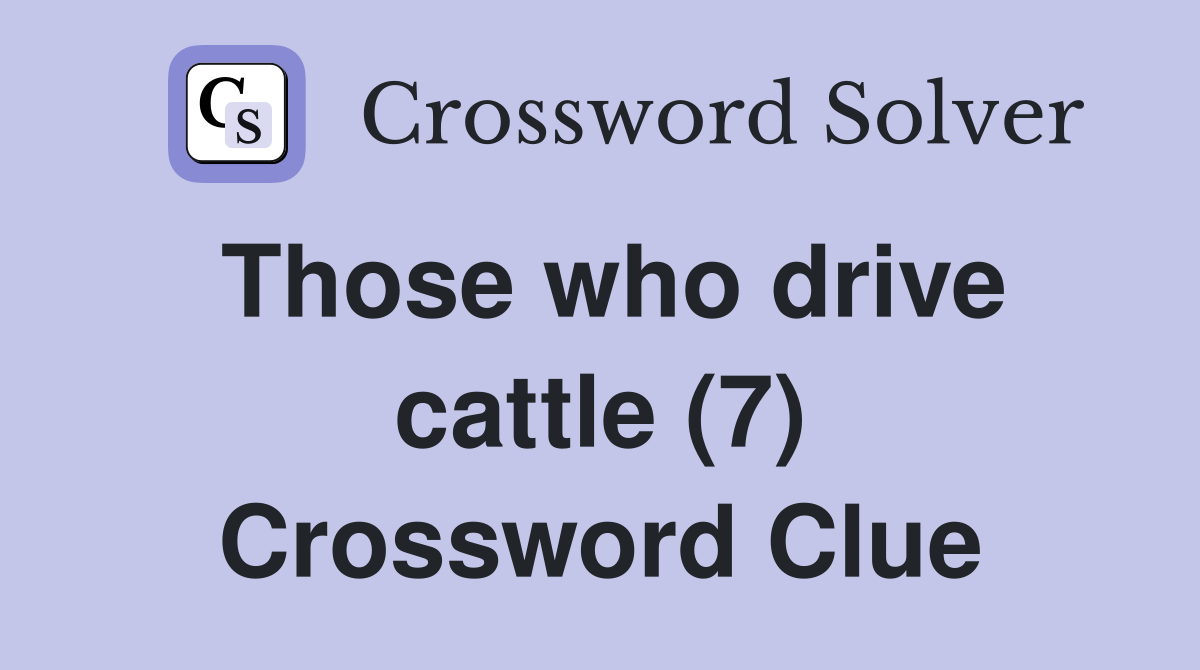 Those who drive cattle (7) Crossword Clue