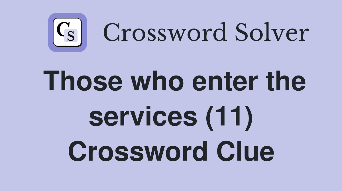 Those who enter the services (11) Crossword Clue