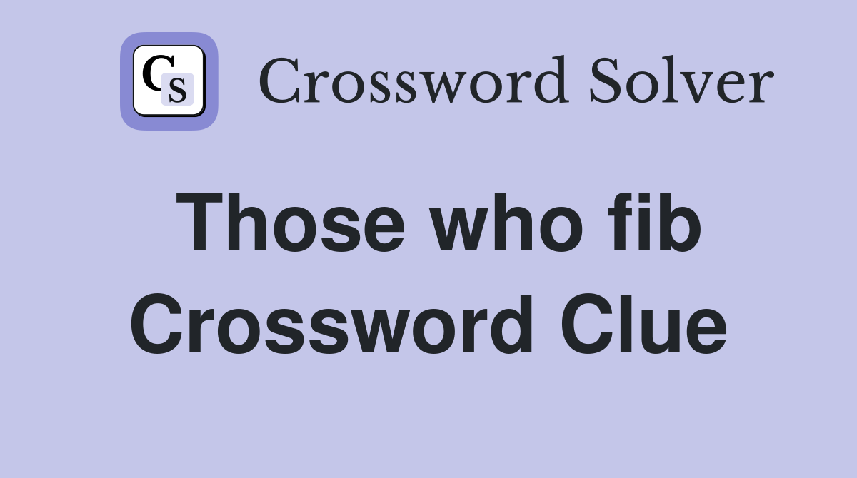 Those who fib Crossword Clue