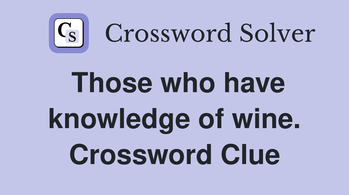 Those who have knowledge of wine. Crossword Clue